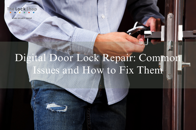 Digital Door Lock Repair: Common Issues and How to Fix Them