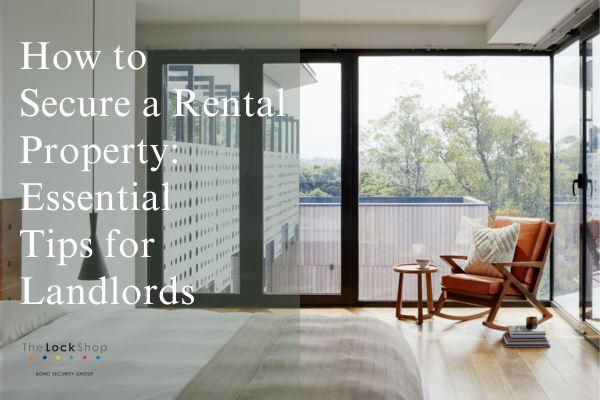 How to Secure a Rental Property: Essential Tips for Landlords – The ...
