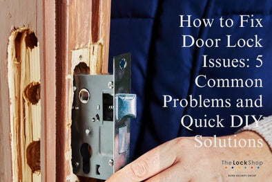 How to Fix Door Lock Issues: 5 Common Problems and Quick DIY Solutions